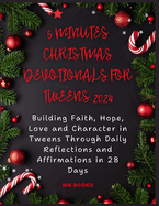 5 Minutes Christmas Devotionals for Tweens 2024: Building Faith, Hope, Love and Character in Tweens Through Daily Reflections and Affirmations in 28 Days