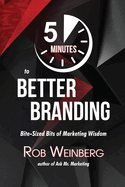 5 Minutes to Better Branding: Bite-Sized Bits of Marketing Wisdom
