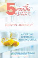5 Months Apart: A Story of Infertility, Faith, and Grace