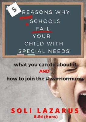 5 Reasons Why Most Schools Fail Your Child With Special Needs: what you can do about it AND how to join the #warriormums - Lazarus, Soli