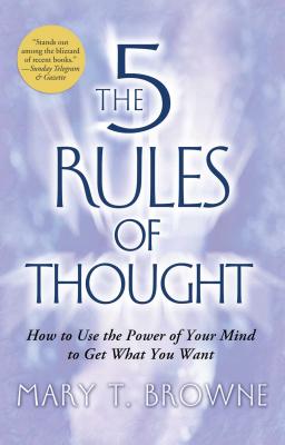 5 Rules of Thought: How to Use the Power of Your Mind to Get What You Want - Browne, Mary T