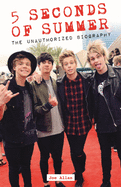 5 Seconds of Summer: The Unauthorized Biography