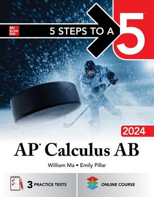 5 Steps to a 5: AP Calculus AB 2024 - Ma, William, and Pillar, Emily