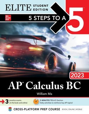 5 Steps to a 5: AP Calculus BC 2023 Elite Student Edition - Ma, William