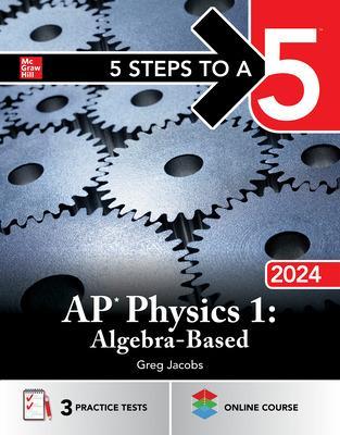 5 Steps to a 5: AP Physics 1: Algebra-Based 2024 - Jacobs, Greg