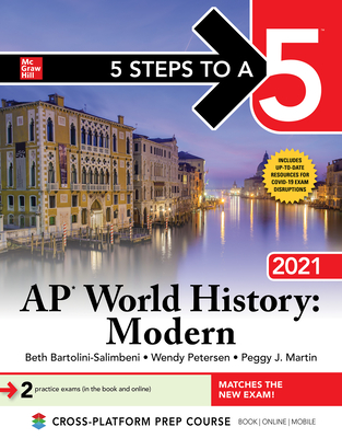 5 Steps to a 5: AP World History: Modern 2021 - Bartolini-Salimbeni, Beth, and Petersen, Wendy, and Martin, Peggy