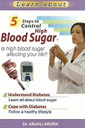 5 Steps to Control High Blood Sugar: Is High Blood Sugar Affecting Your Life?