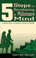 5 Steps to Developing a Millionaire Mind: A Broke Man or Woman's Guide to Wealth