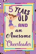5 Years Old And A Awesome Cheerleader: : Cheerleading Lined Notebook / Journal Gift For a cheerleaders 120 Pages, 6x9, Soft Cover. Matte