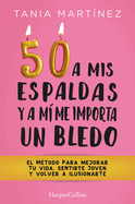 50 a mis espaldas y a m? me importa un bledo