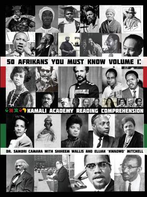 50 Afrikans You Must Know: Kamali Academy Reading Comprehension - Camara, Samori, and Wallis, Shiheem, and Mitchell, Elijah