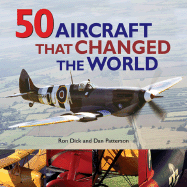 50 Aircraft That Changed the World - Dick, Ron, and Patterson, Dan