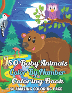50 Baby Animals Color By Number Coloring Book: A Coloring Book With Color By Number. Featuring 50 Incredibly Cute and Lovable Baby Animals from Forests, Jungles, Oceans and Farms for Hours of Coloring Fun..!(50 Coloring Pages Book)