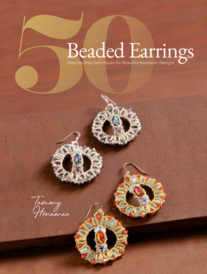 50 Beaded Earrings: Step-By-Step Techniques for Beautiful Beadwork Designs - Honaman, Tammy (Editor)