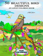 50 Beautiful Bird Designs: An Adult Coloring Book