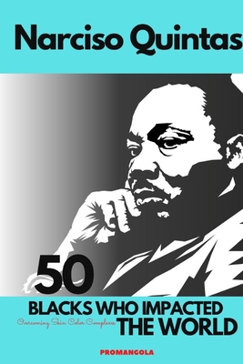 50 BLACKS WHO IMPACTED THE WORLD - Narciso Quintas: Overcoming Skin Color Complexes - Quintas, Narciso