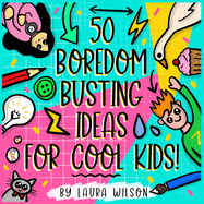 50 Boredom busting ideas for cool kids!