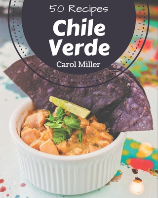 50 Chile Verde Recipes: Enjoy Everyday With Chile Verde Cookbook! - Miller, Carol