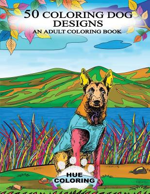 50 Coloring Dog Designs: An Adult Coloring Book - Coloring, Hue, and Barret, Emily
