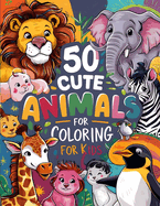 50 Cute Animals Coloring Book: For Kids Ages 4-8, Super Fun & Easy to Color(Unleash Your Child's Creativity with Adorable Illustrations)