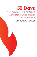 50 Days From Resurrection to Pentecost: A Devotional Guide through the Book of Acts