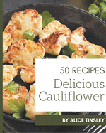 50 Delicious Cauliflower Recipes: The Highest Rated Cauliflower Cookbook You Should Read