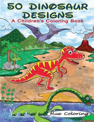 50 Dinosaur Designs: A Children's Coloring Book - Coloring, Hue, and Smith, Alyssa