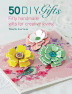 50 DIY Gifts: Fifty Handmade Gifts for Creative Giving