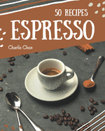 50 Espresso Recipes: Espresso Cookbook - Your Best Friend Forever