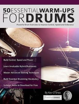 50 Essential Warm-Ups for Drums: Powerful Drum Exercises to Improve Control, Speed and Endurance (Learn to Play Drums) - O'Shea, Kev