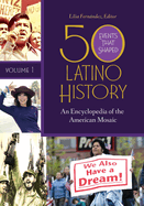 50 Events That Shaped Latino History: An Encyclopedia of the American Mosaic [2 volumes]