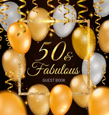 50 & Fabulous Guest Book: Celebration fiftieth birthday party keepsake gift book for Best wishes and messages from family and friends to write in hardback - Of Lorina, Birthday Guest Books