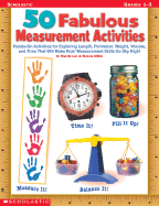 50 Fabulous Measurement Activities: Hands-On Activities for Exploring Length, Perimeter, Weight, Volume, and Time That Will Make Kids' Measurement Skills Go Sky High! - Lee, Martin, and Miller, Marcia