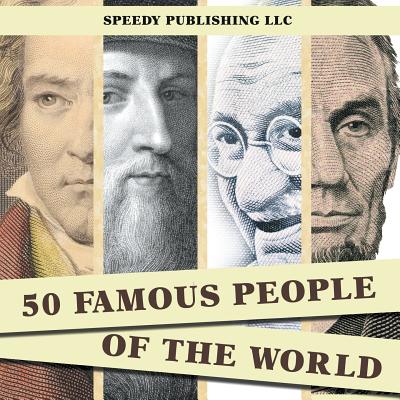 50 Famous People Of The World - Speedy Publishing LLC