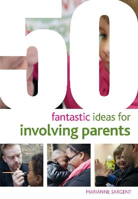 50 Fantastic ideas for Involving Parents - Featherstone, Sally, and Featherstone, Phill