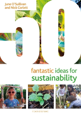 50 Fantastic Ideas for Sustainability - O'Sullivan, June, and Corlett, Nick