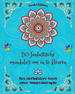 50 fantastische mandala's om in te kleuren: Het definitieve boek over kunsttherapie Kunst voor ontspanning: Prachtige mandala-ontwerpen bron van oneindige harmonie en goddelijke energie