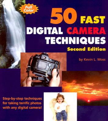 50 Fast Digital Camera Techniques - Moss, Kevin L