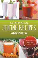 50 Fat Busting Juicing Recipes: Great Weight Loss and Detox Recipes