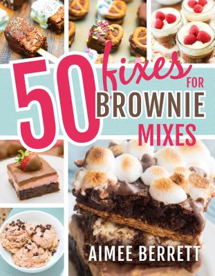 50 Fixes for Brownie Mixes - Berrett, Aimee