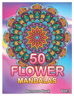 50 Flower Mandalas: Big Mandala Coloring Book for Adults 50 Images Stress Management Coloring Book For Relaxation, Meditation, Happiness and Relief & Art Color Therapy (Volume 3)