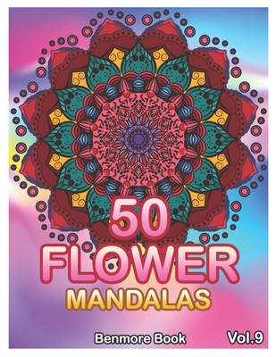 50 Flower Mandalas: Big Mandala Coloring Book for Adults 50 Images Stress Management Coloring Book For Relaxation, Meditation, Happiness and Relief & Art Color Therapy (Volume 9) - Book, Benmore