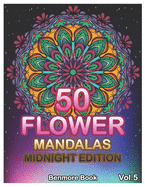 50 Flower Mandalas Midnight Edition: Big Mandala Coloring Book for Adults 50 Images Stress Management Coloring Book For Relaxation, Meditation, Happiness and Relief & Art Color Therapy (Volume 6)