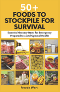50+ Foods to Stockpile for Survival: Essential Grocery Items for Emergency Preparedness and Optimal Health