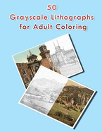 50 Greyscale Lithographs For Adult Coloring: A Lot of Relaxing and Beautiful Scenes for Adults or Kids from the 1920's & 30's