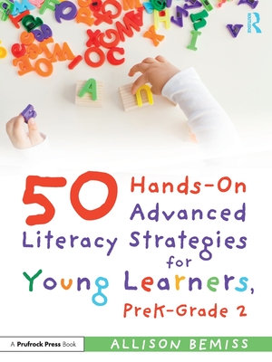 50 Hands-On Advanced Literacy Strategies for Young Learners, PreK-Grade 2 - Bemiss, Allison