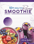 50 Healthy Recovery Smoothie Recipes: Quick and Easy Recovery Smoothie for altheletics, business professionals, students and fitness enthusiastic