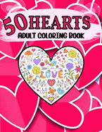 50 Hearts Adult Coloring Book: Large Print Coloring Book Featuring Beautiful Hearts Filled with Fun, Relaxing and Stress Relieving Designs