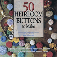 50 Heirloom Buttons to Make: A Gallery of Decorative Fabric, Needle Lace, Croch