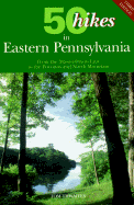 50 Hikes in Eastern Pennsylvania: From the Mason-Dixon Line to the Poconos and North Mountain